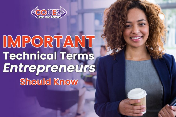 Some Important Technical Terms that All Entrepreneurs Should Know to Grow.