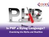 Is PHP a Dying Language? Examining the Myths and Realities