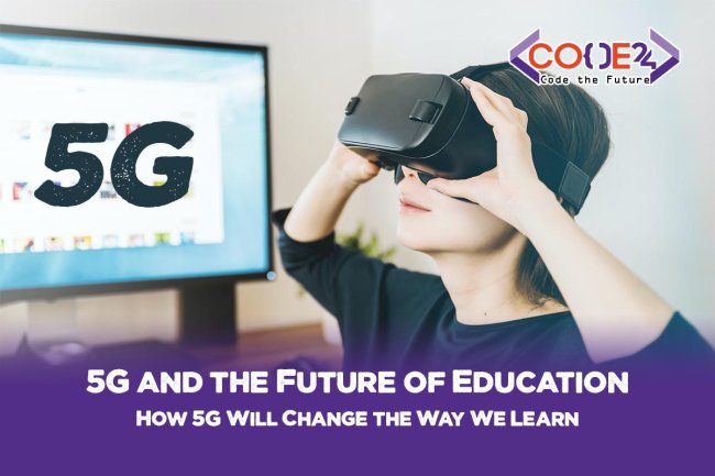5G and the Future of Education. How 5G Will Change the Way We Learn