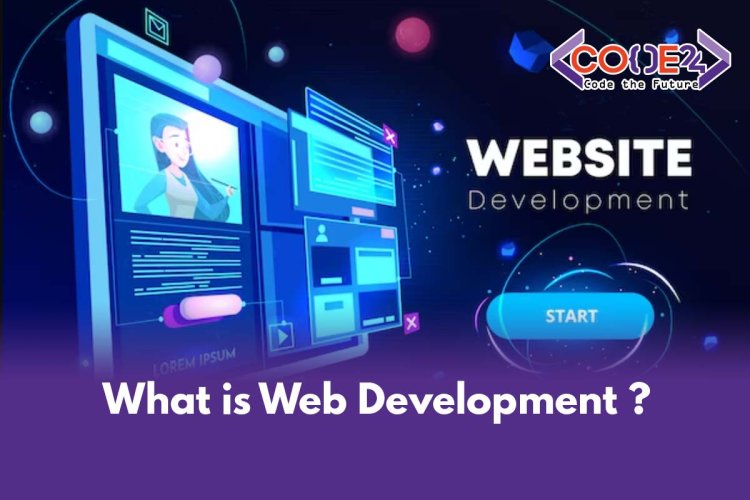 What is Web Development and Why Should We Learn Web Development? A Comprehensive Guide