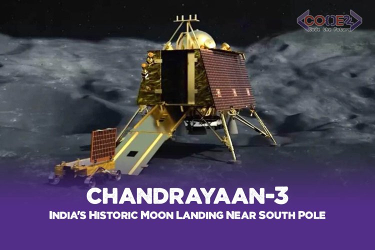 Chandrayaan-3: India's Historic Moon Landing Near South Pole