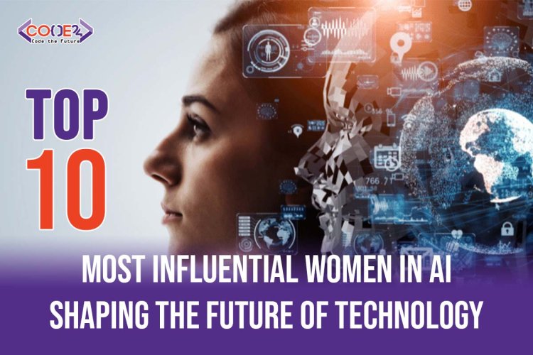 Top 10 Most Influential Women in AI Shaping the Future of Technology