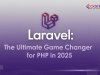 Laravel: The Ultimate Game Changer for PHP in 2025