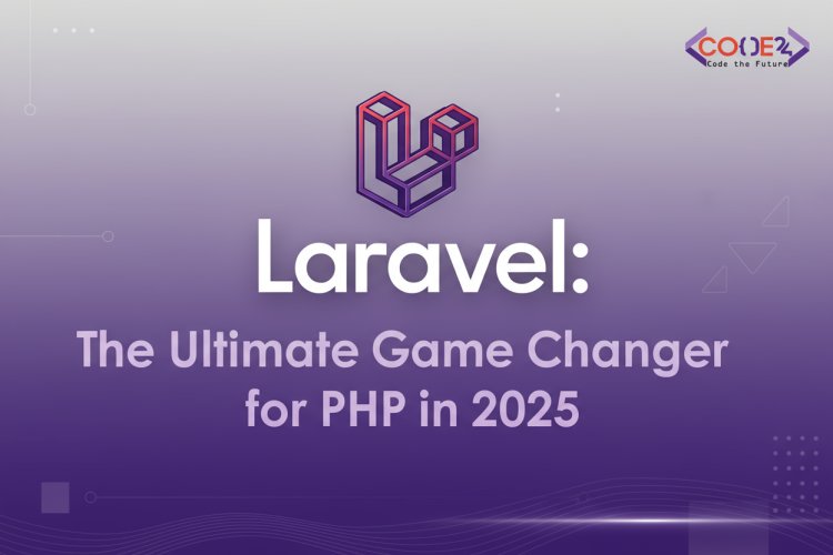 Laravel: The Ultimate Game Changer for PHP in 2025