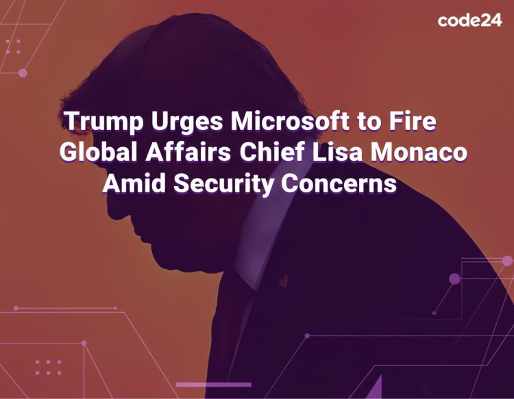 Trump Urges Microsoft to Fire Global Affairs Chief Lisa Monaco Amid Security Concerns