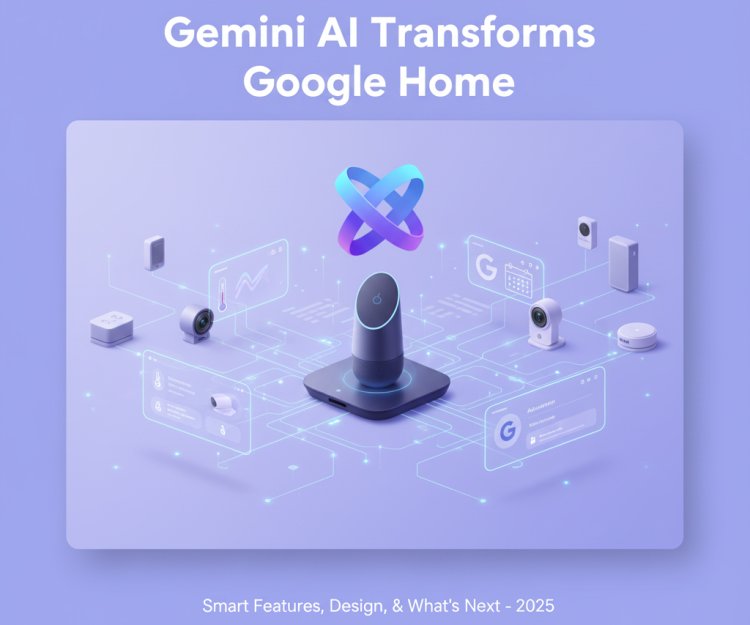 Gemini AI Transforms Google Home: New Smart Features, Design, and What's Next