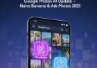 Google Photos Nano Banana Update Brings Smarter AI Editing and “Ask Photos” Expansion Worldwide
