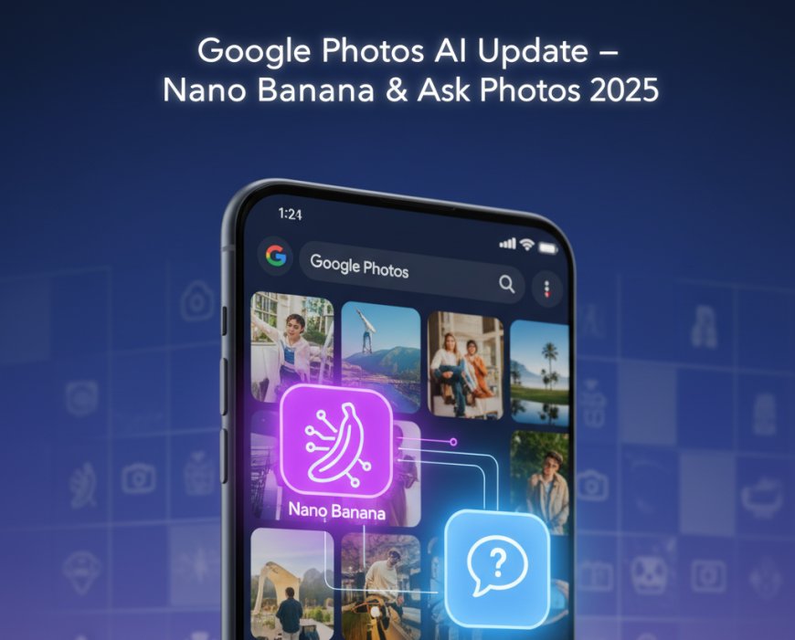 Google Photos Nano Banana Update Brings Smarter AI Editing and “Ask Photos” Expansion Worldwide