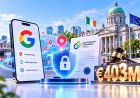 Google Fined €403 Million Over Location Data Tracking in Ireland