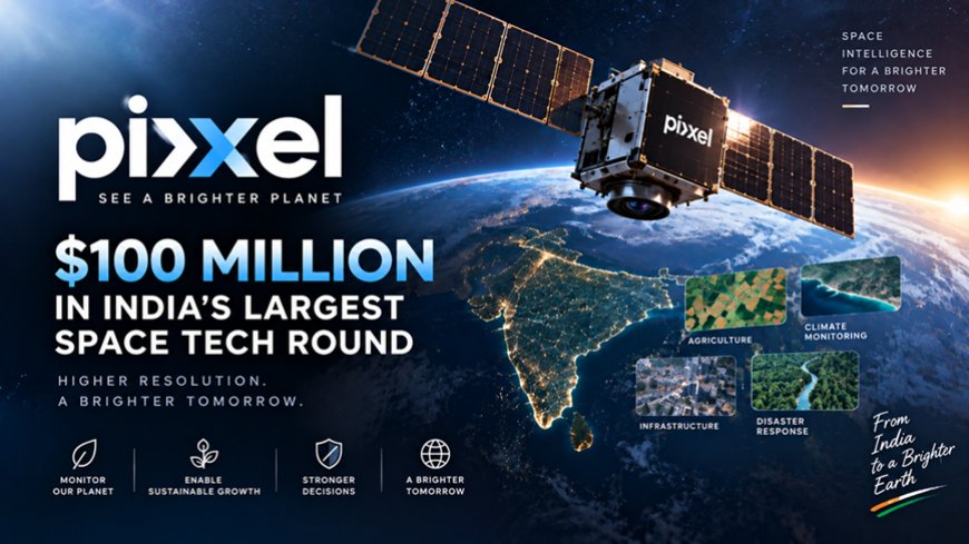 Pixxel Raises $100 Million in India's Largest Space-Tech Round