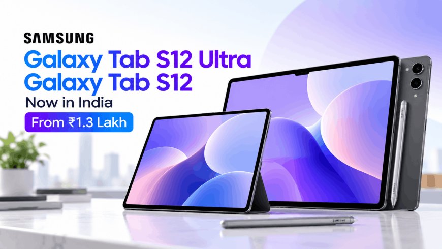 Samsung Galaxy Tab S12 Ultra, Tab S12+ Land in India From ₹1.3 Lakh