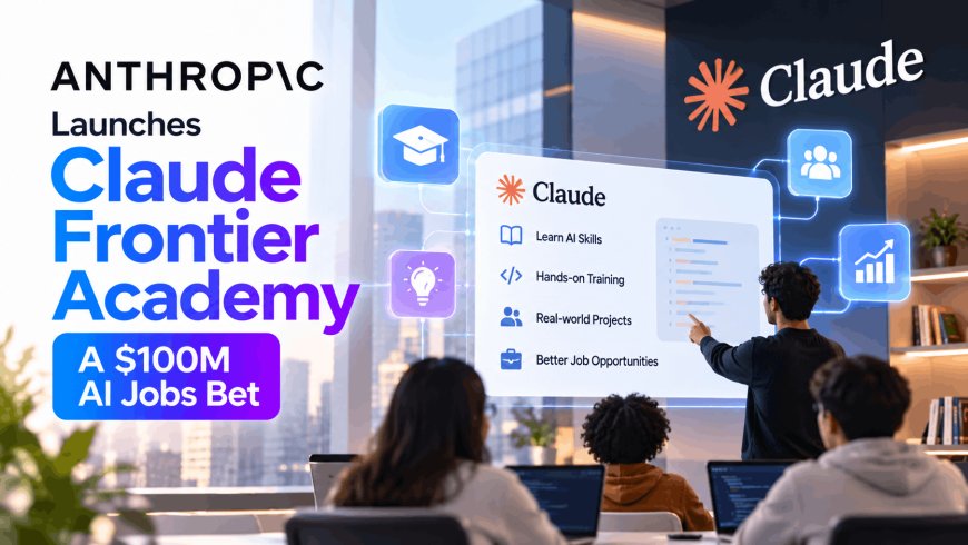 Anthropic Launches Claude Frontier Academy, a $100M AI Jobs Bet