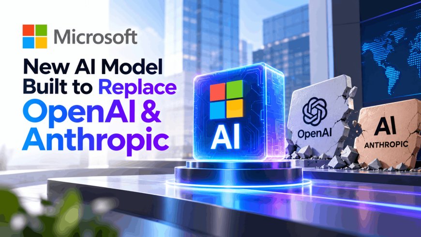 Microsoft's New AI Model Is Built to Replace OpenAI, Anthropic